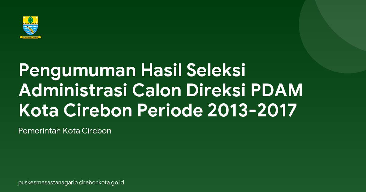 Pengumuman Hasil Seleksi Administrasi Calon Direksi PDAM Kota Cirebon Periode 2013-2017