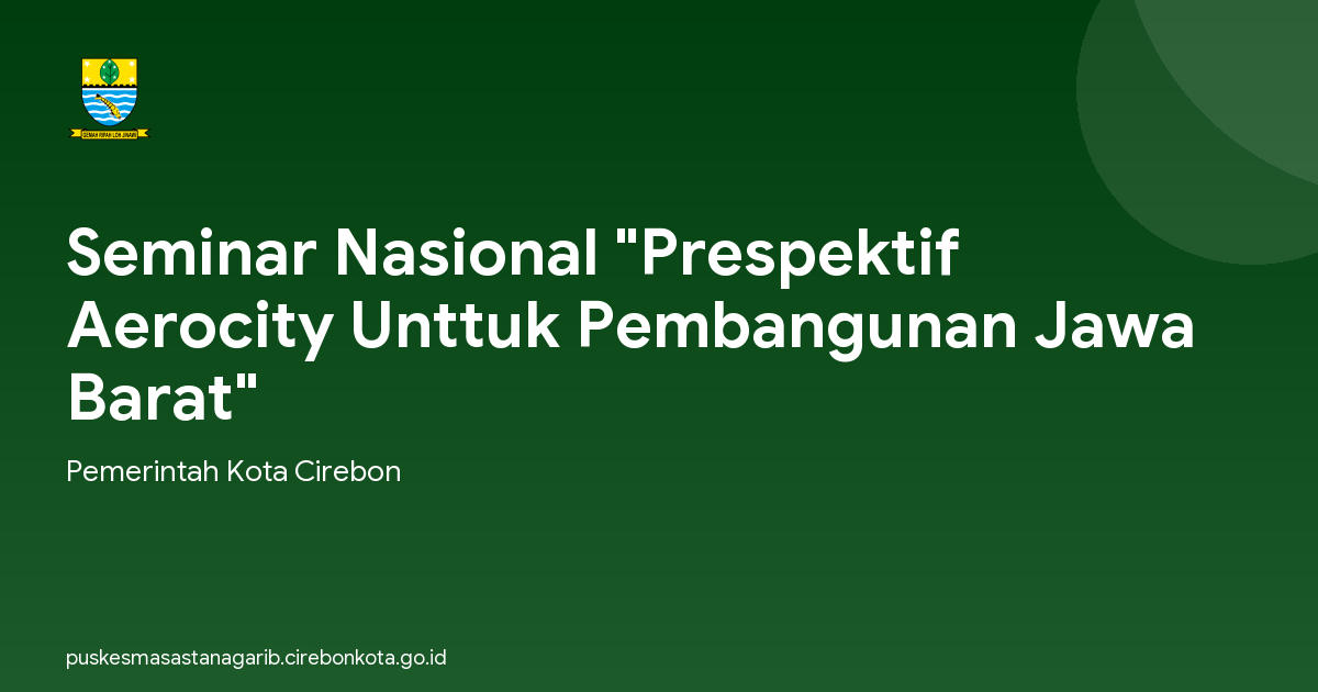 Seminar Nasional "Prespektif Aerocity Unttuk Pembangunan Jawa Barat"