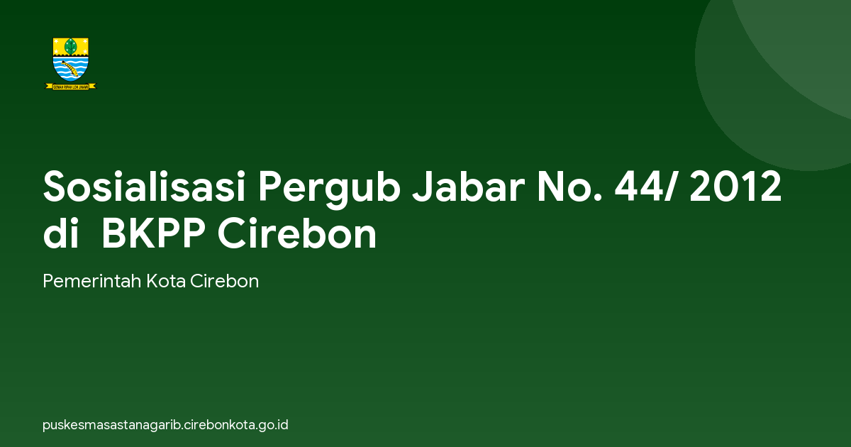 Sosialisasi Pergub Jabar No. 44/ 2012 di  BKPP Cirebon